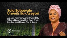 Sola Sobowale unveils Ilu Aseyori, Africa’s premier Agro Smart City, where Nigerians can now own profitable oil palm plantations